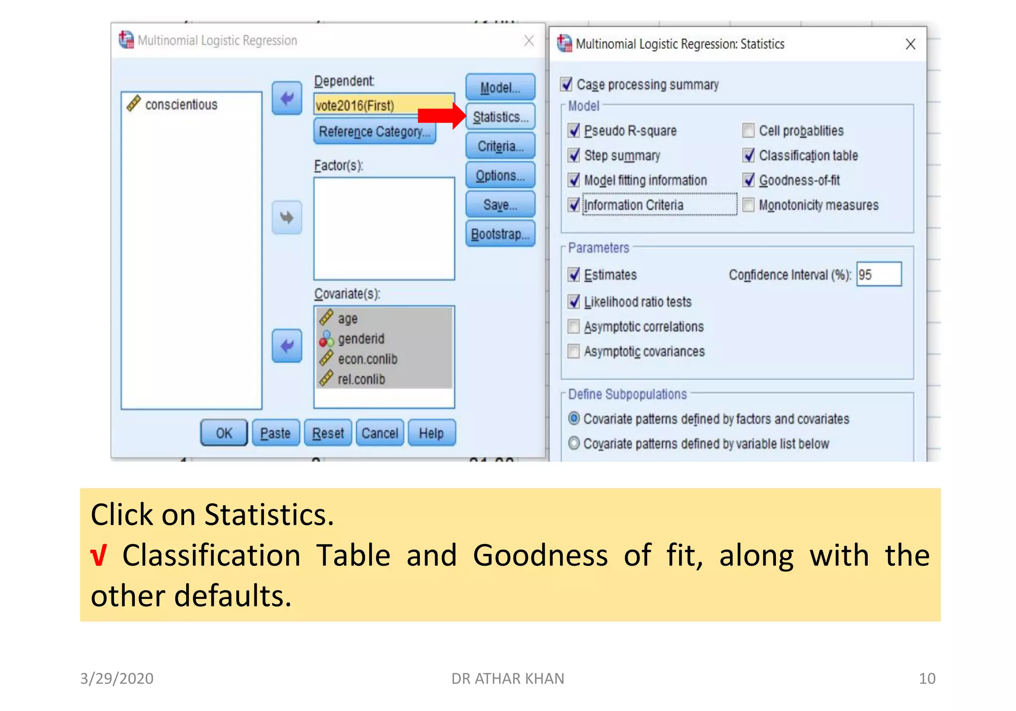 Click on Statistics.
√ Classification Table and Goodness of fit, along with the
other defaults.
3/29/2020 DR ATHAR KHAN 10
 