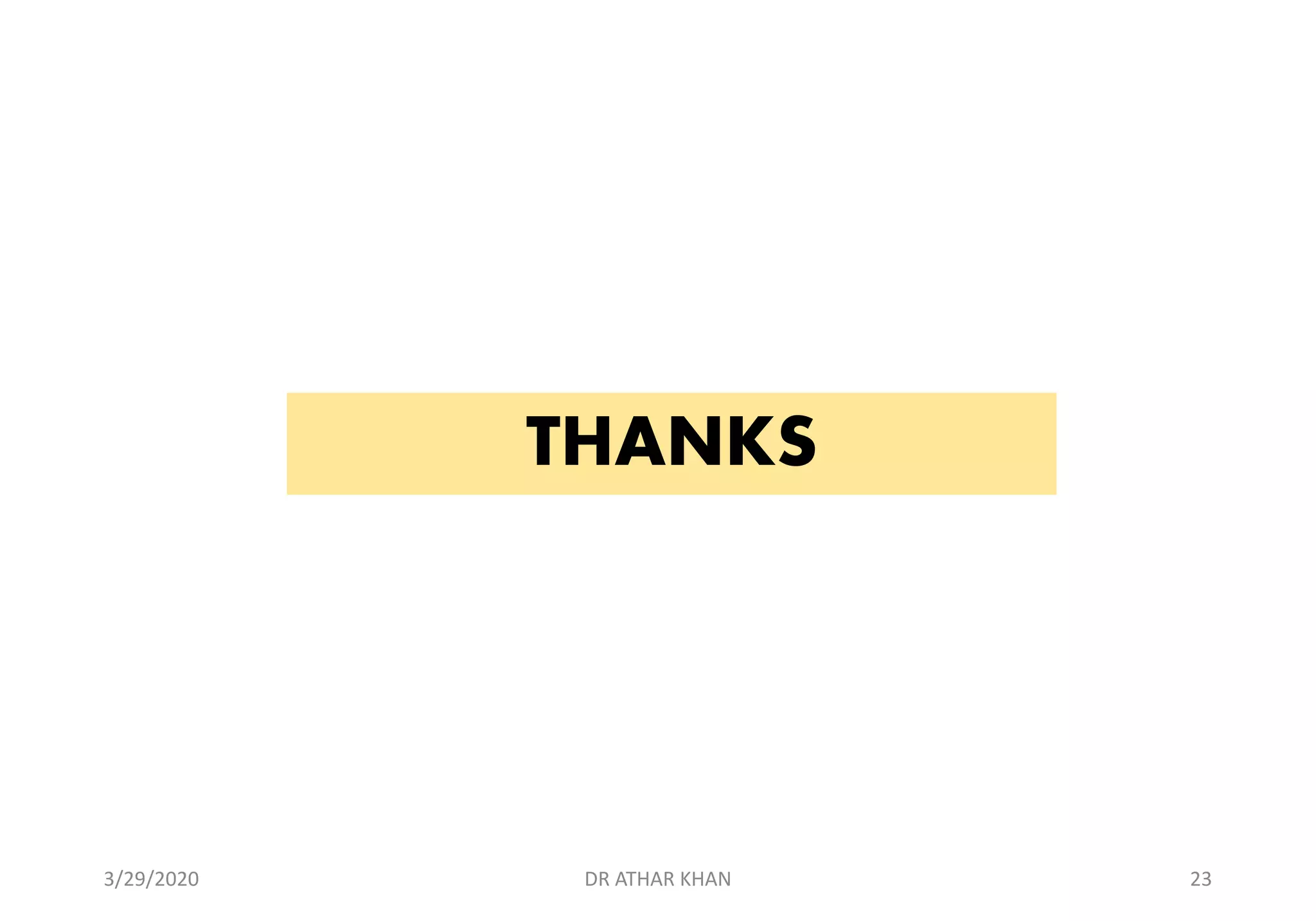 THANKS
3/29/2020 DR ATHAR KHAN 23
 