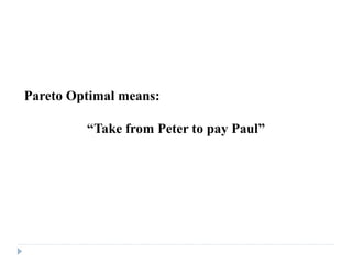 Pareto Optimal means:

         “Take from Peter to pay Paul”
 
