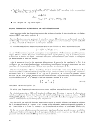 Paso 2: Sea vk el autovector asociado a λm´x y H k (W ) la funci´n Hi (W ) asociada al v´rtice correspondiente
                                                 k
                                                   a                    o                       e
           k
        a λm´x . Calcular Wk+1 a trav´s de
             a                         e

                                              m´ Tr(W )
                                               ın
                                    tal que
                                              Wk+1 ∈ ζ k+1 = ζ k ∩ {vk T H k (W )vk < 0}.

        Paso 3: Haga k = k + 1 y vuelva al paso 1.


Algunas observaciones a prop´sito de los algoritmos propuestos
                            o


  Observemos que en los dos algoritmos propuestos los v´rtices de la regi´n de incertidumbre son calculados a
                                                       e                 o
partir de (III.87) para valores crecientes de ε.

  Los dos algoritmos explotan igualmente la naturaleza convexa del problema que queda cuando una de las
variables se ﬁja en un valor. En ambos casos generamos hiperplanos de corte que excluyen el punto no factible
 ˜
(Fk o Wk ), obteniendo de esta manera un subconjunto reducido.

     En todos los casos podemos asegurar convergencia hacia una soluci´n si el paso 2 es reemplazado por:
                                                                      o

                                           ζ k+1 = ζ k ∩ {vk T H k (.)vk ≤ −γ}                                (III.99)

con γ > 0 “suﬁcientemente peque˜a”. La escogencia de una regi´n inicial ζ “suﬁcientemente grande” no presenta
                                 n                             o
ninguna diﬁcultad pr´ctica. En general podemos escoger todo el espacio (abierto) y luego de un n´mero peque˜o
                     a                                                                          u          n
de iteraciones se generar´ una regi´n ζ compacta, siendo ´sta lo que necesitamos para asegurar la convergencia
                         a         o                     e
que demostraremos un poco m´s adelante.
                               a

                                                                                                ˜
  A ﬁn de asegurar el ´xito, los dos algoritmos deben disponer de una de las dos variables (W o F ) y de la
                         e
certidumbre que esa variable funcionar´ para un dominio de incertidumbre ligeramente m´s grande que aquel
                                        a                                                a
para el que ella fue calculada (teorema III.8), en tanto que ´l sea un subconjunto de D.
                                                             e

   Para iniciar el algoritmo debemos, sin embargo, tener un compensador o una matriz de Lyapunov. Si el
sistema es cuadr´ticamente estabilizable y detectable siempre podemos construir un compensador estabilizante
                 a
del sistema cierto, de la forma expuesta en (III.74) y con las ganancias L y K calculadas del problema convexo
asociado. Por otra parte, es f´cil demostrar con las mismas hip´tesis —detectabilidad y estabilizabilidad— que
                              a                                  o
bajo la representaci´n (xT eT )T siempre existe una matriz de Lyapunov de la forma
                     o

                                                    P       0
                                                                                                             (III.100)
                                                    0   αW −1 − P
para todo α ≥ k para una cierta k > 0.

     En ambos casos disponemos de valores que nos permiten inicializar los procedimientos de c´lculo.
                                                                                              a

  La estrategia propuesta en III.9 puede igualmente utilizarse para determinar el margen de robustez de un
controlador dado de un sistema. Este t´pico ha sido tambi´n estudiado por un n´mero de autores —[Yed86],
                                         o                   e                    u
[YL86], [Soh94], [HL93]— siendo las cotas superiores de la incertidumbre dada. La estrategia presentada en III.9
calcula el l´
            ımite de robustez (cuadr´tica) de tal compensador.
                                    a

  Hay que se˜alar que el enfoque num´rico precedente no impone de ninguna manera la restricci´n de diagonali-
             n                        e                                                             o
dad en bloques de la matriz de Lyapunov, y esta forma se utiliza unicamente para demostrar que la estabilidad en
                                                                 ´
una cierta vecindad es veriﬁcada. Por otra parte, esta forma diagonal es util para la inicializaci´n del algoritmo.
                                                                         ´                        o

  En ﬁn, con respecto a la implementaci´n num´rica del algoritmo, el enfoque general propuesto ha sido ilus-
                                         o       e
trado usando t´cnicas de hiperplanos de corte y programaci´n lineal, y debe remarcarse que tal enfoque puede
               e                                           o
igualmente ser realizado utilizando LMIs y t´cnicas de punto interior.
                                            e



86
 