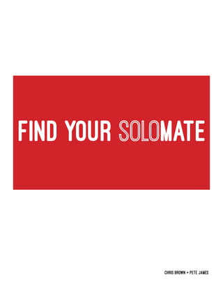 Find Your Solomate
Chris Brown + Pete James
 