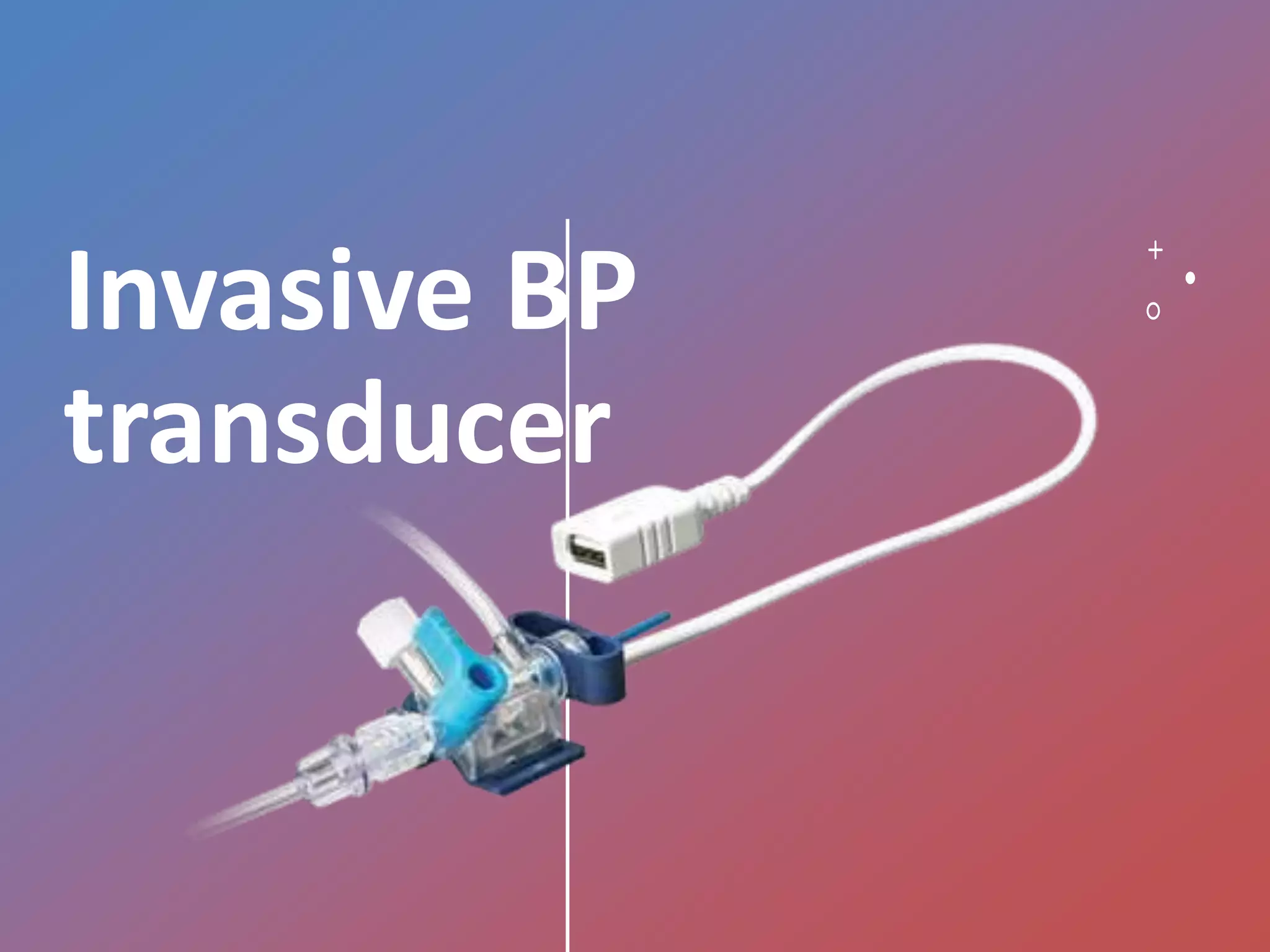Invasive BP
transducer
 