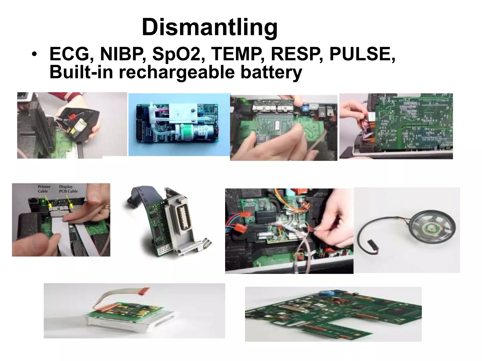 Dismantling
• ECG, NIBP, SpO2, TEMP, RESP, PULSE,
Built-in rechargeable battery
 