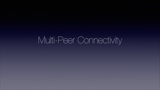 Multi-Peer Connectivity

 