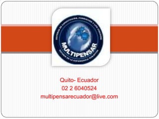 Quito- Ecuador 02 2 6040524 multipensarecuador@live.com 