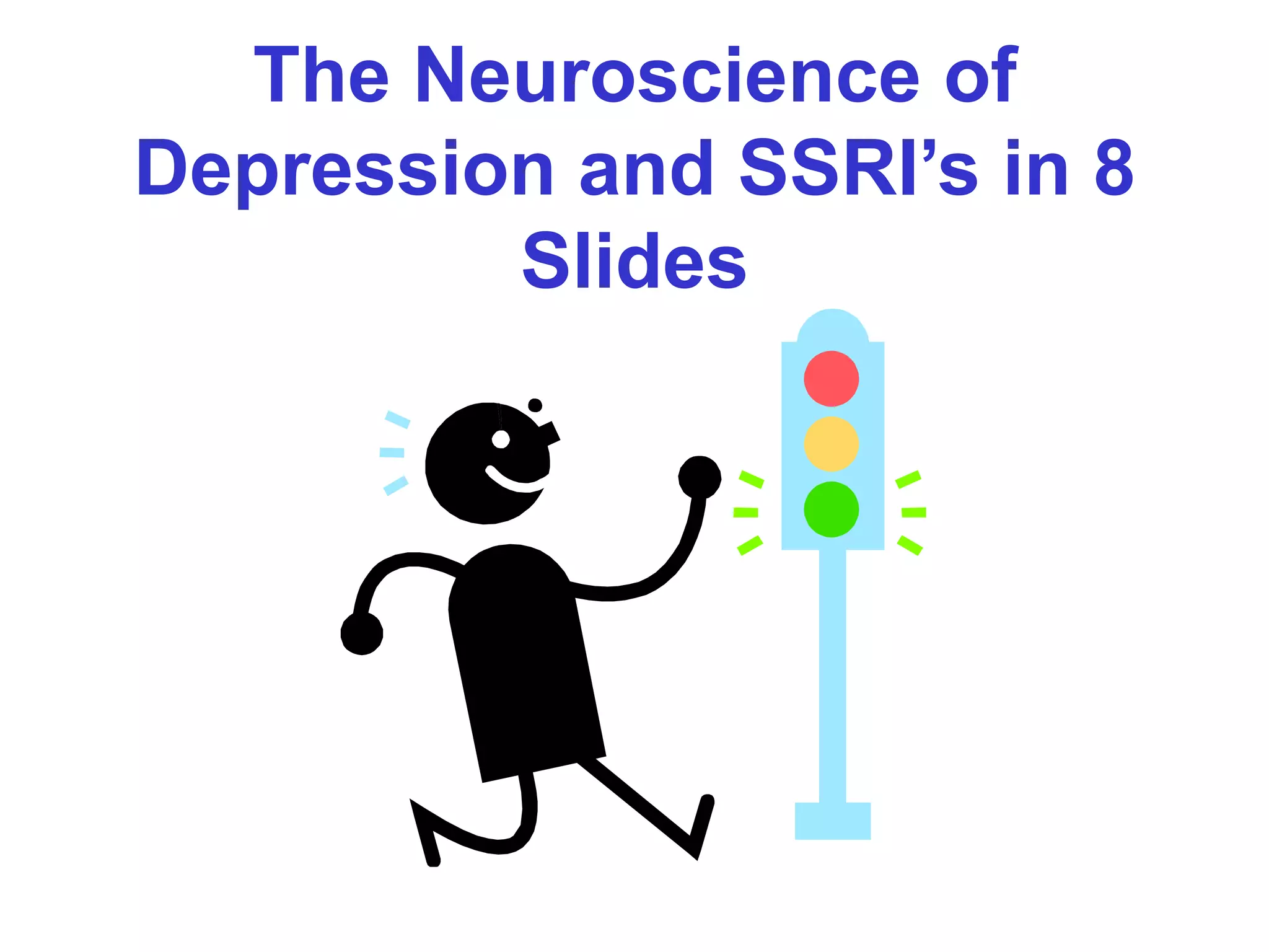 The Neuroscience of
Depression and SSRI’s in 8
Slides
 