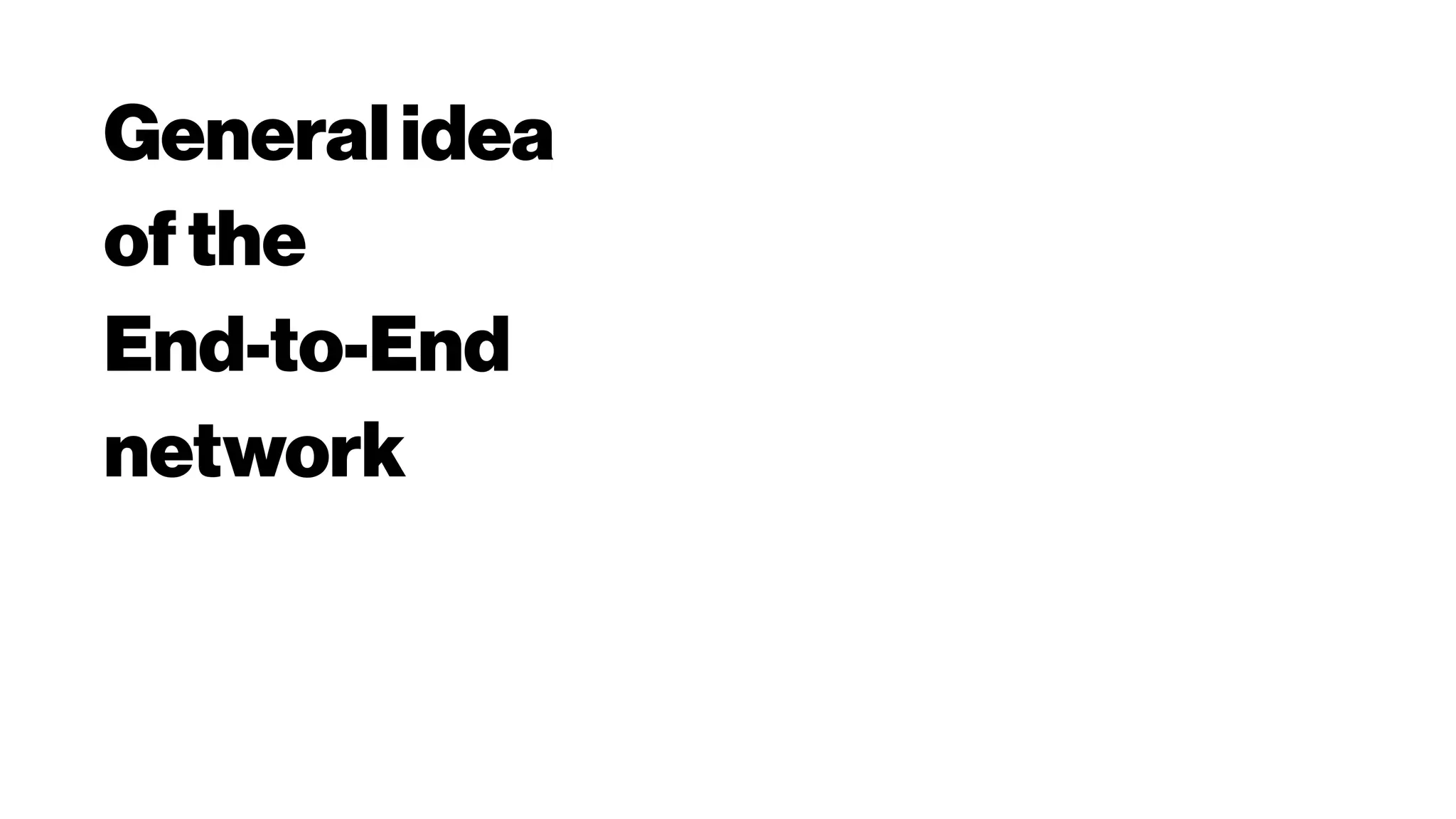 Generalidea
ofthe
End-to-End
network
 