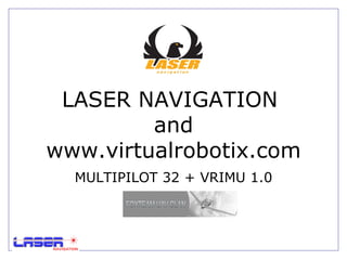 LASER NAVIGATION  and www.virtualrobotix.com MULTIPILOT 32 + VRIMU 1.0 