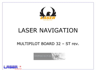 LASER NAVIGATION MULTIPILOT BOARD 32 – ST rev. 