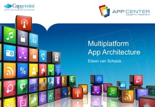 Multiplatform
App Architecture
Edwin van Schaick

 