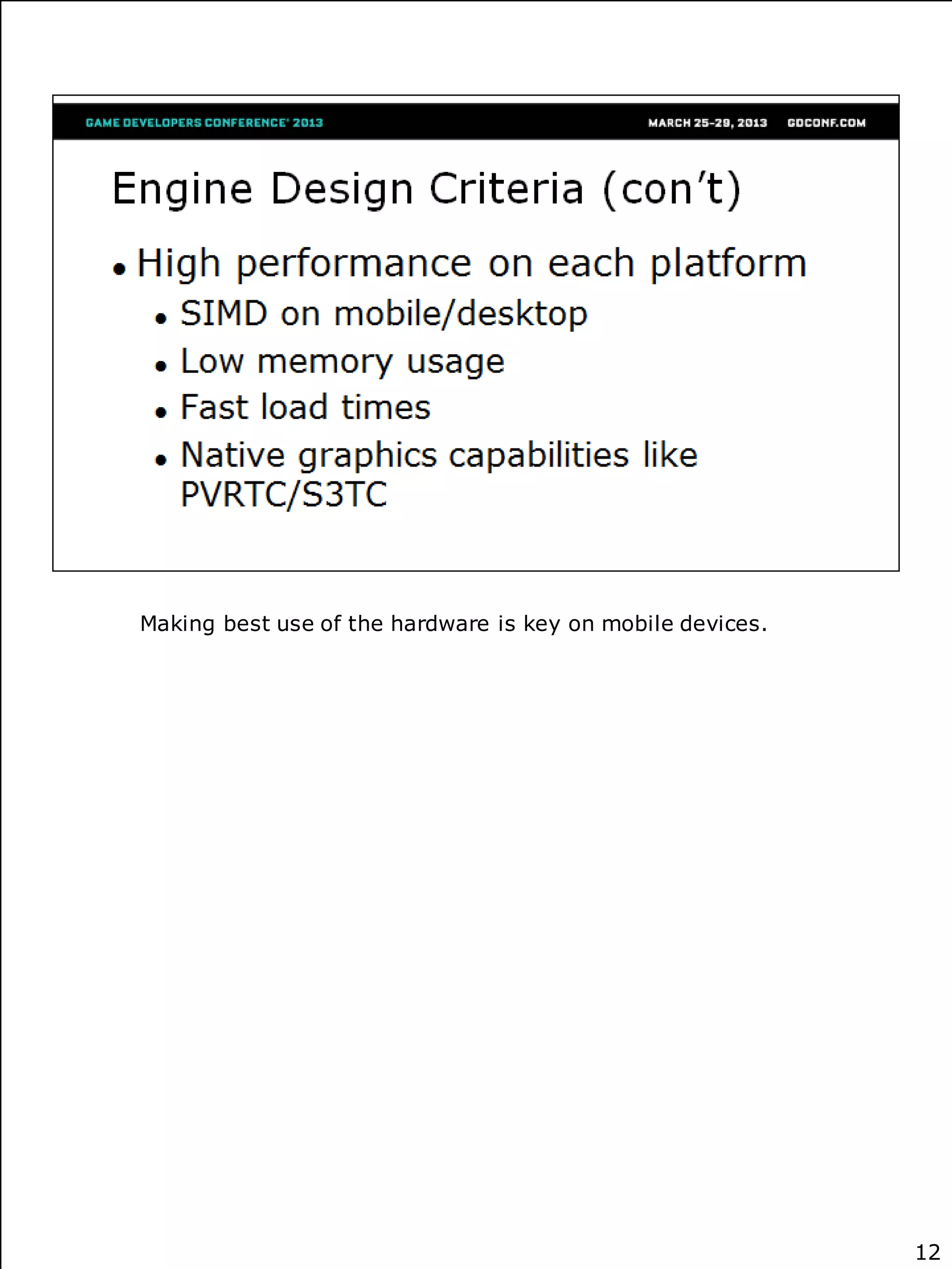 Making best use of the hardware is key on mobile devices.




                                                            12
 