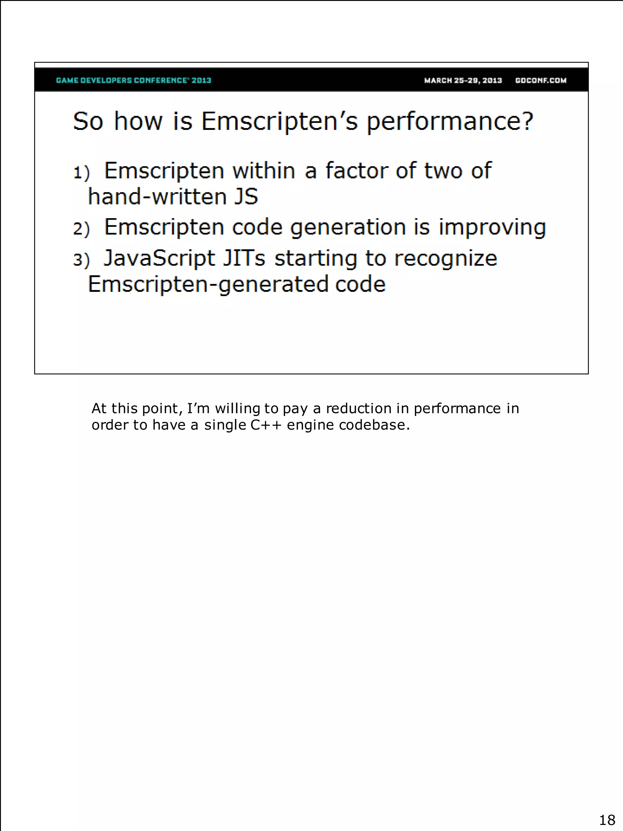 At this point, I’m willing to pay a reduction in performance in
order to have a single C++ engine codebase.




                                                                  18
 