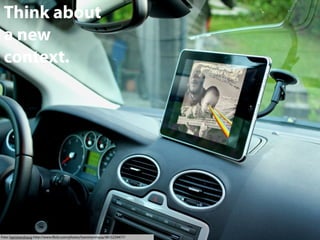 Think about
a new
context.

Foto: hammershaug http://www.ﬂickr.com/photos/hammershaug/4835259477/

 