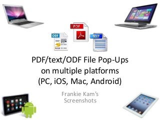PDF/text/ODF File Pop-Ups
on multiple platforms
(PC, iOS, Mac, Android)
Frankie Kam’s
Screenshots
 