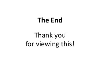 The End
Thank you
for viewing this!
 