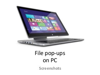 File pop-ups
on PC
Screenshots
 