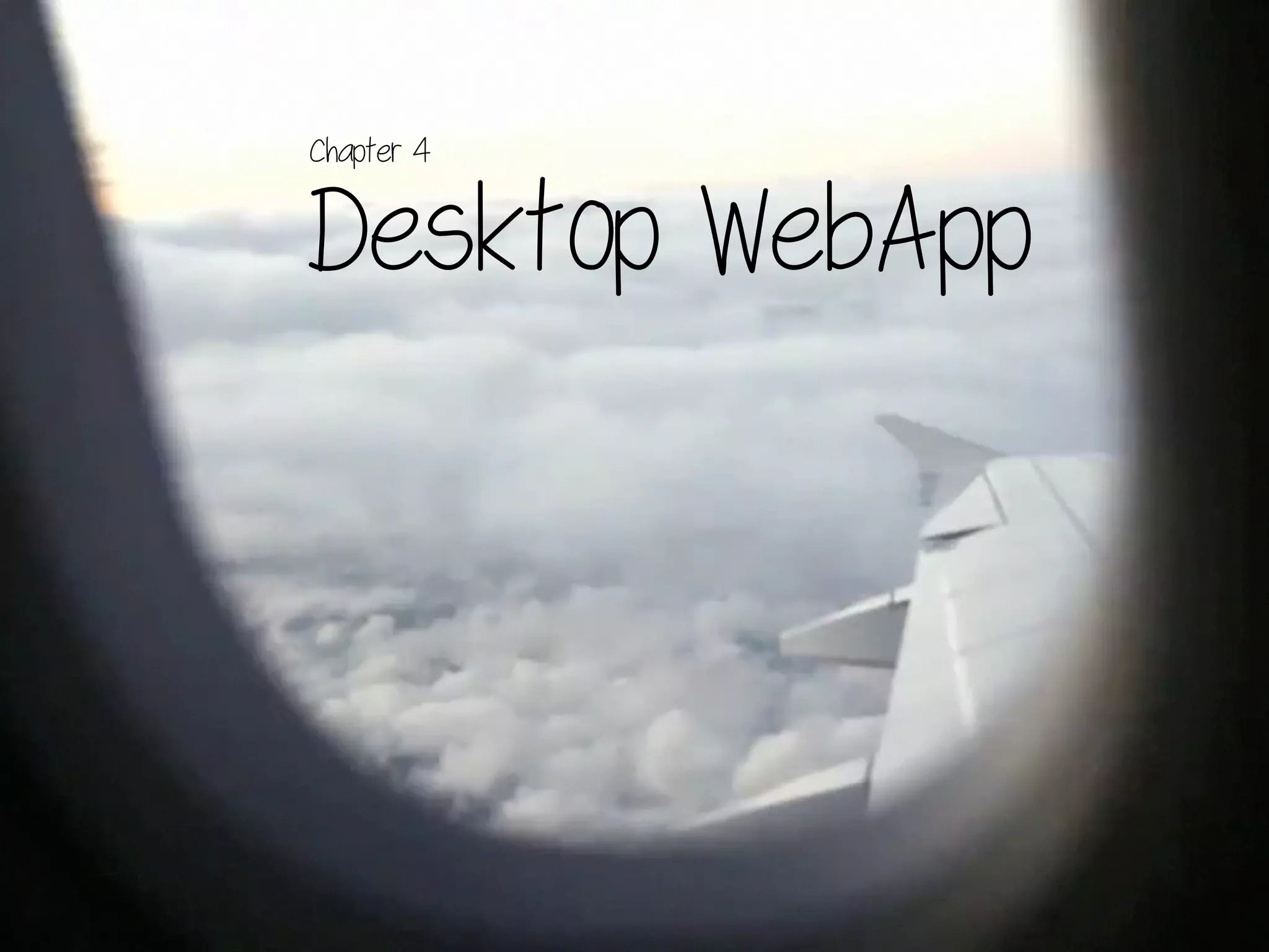 Desktop WebApp
Chapter 4
 