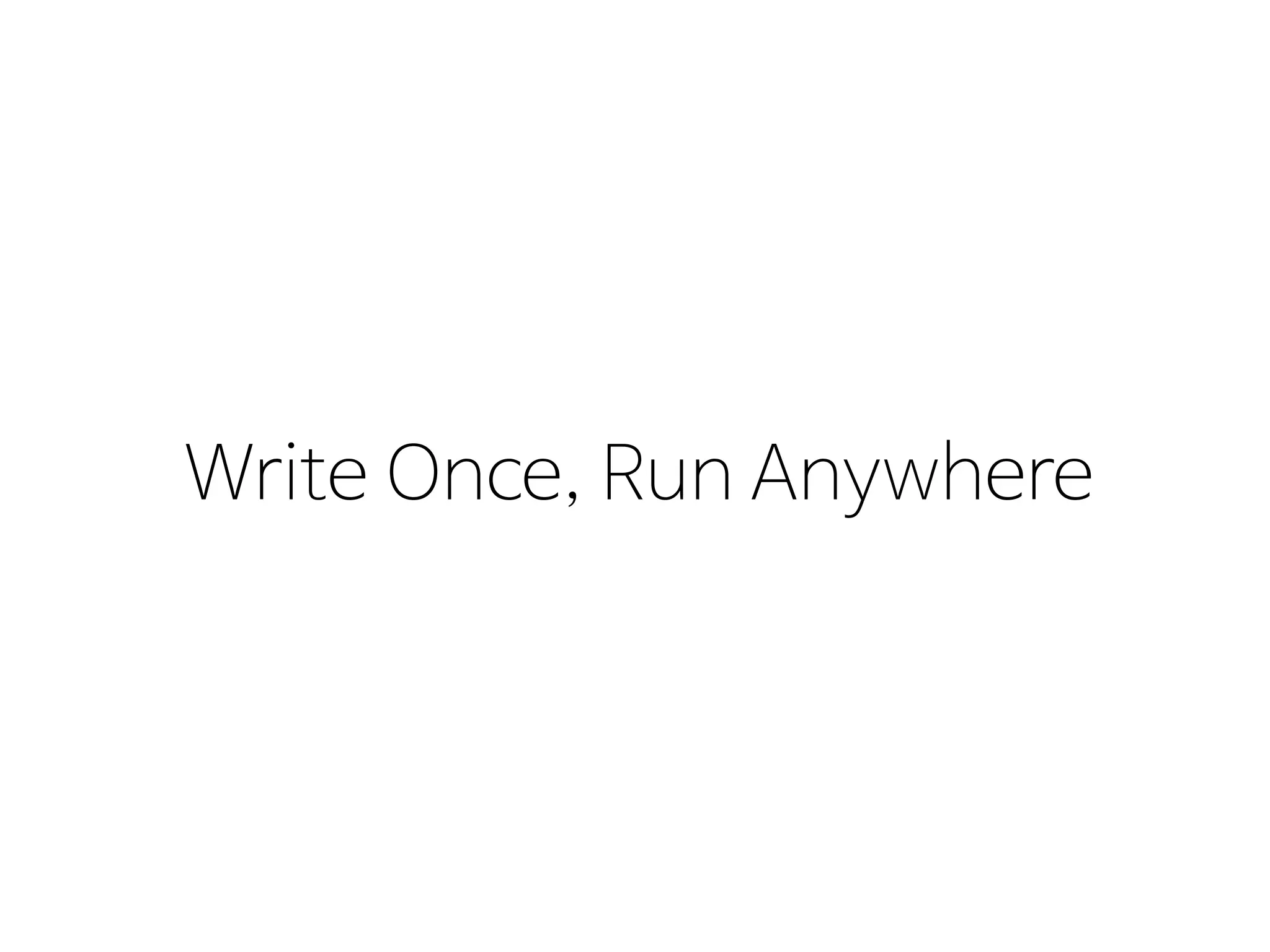 Once,Write Run Anywhere
 