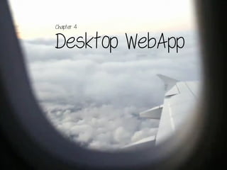 Desktop WebApp
Chapter 4
 