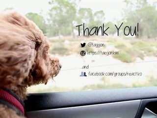 https://taegon.kim
@taggon
Thank You!
facebook.com/groups/react.ko
...and
 