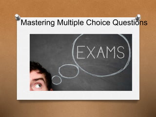 Mastering Multiple Choice Questions
 
