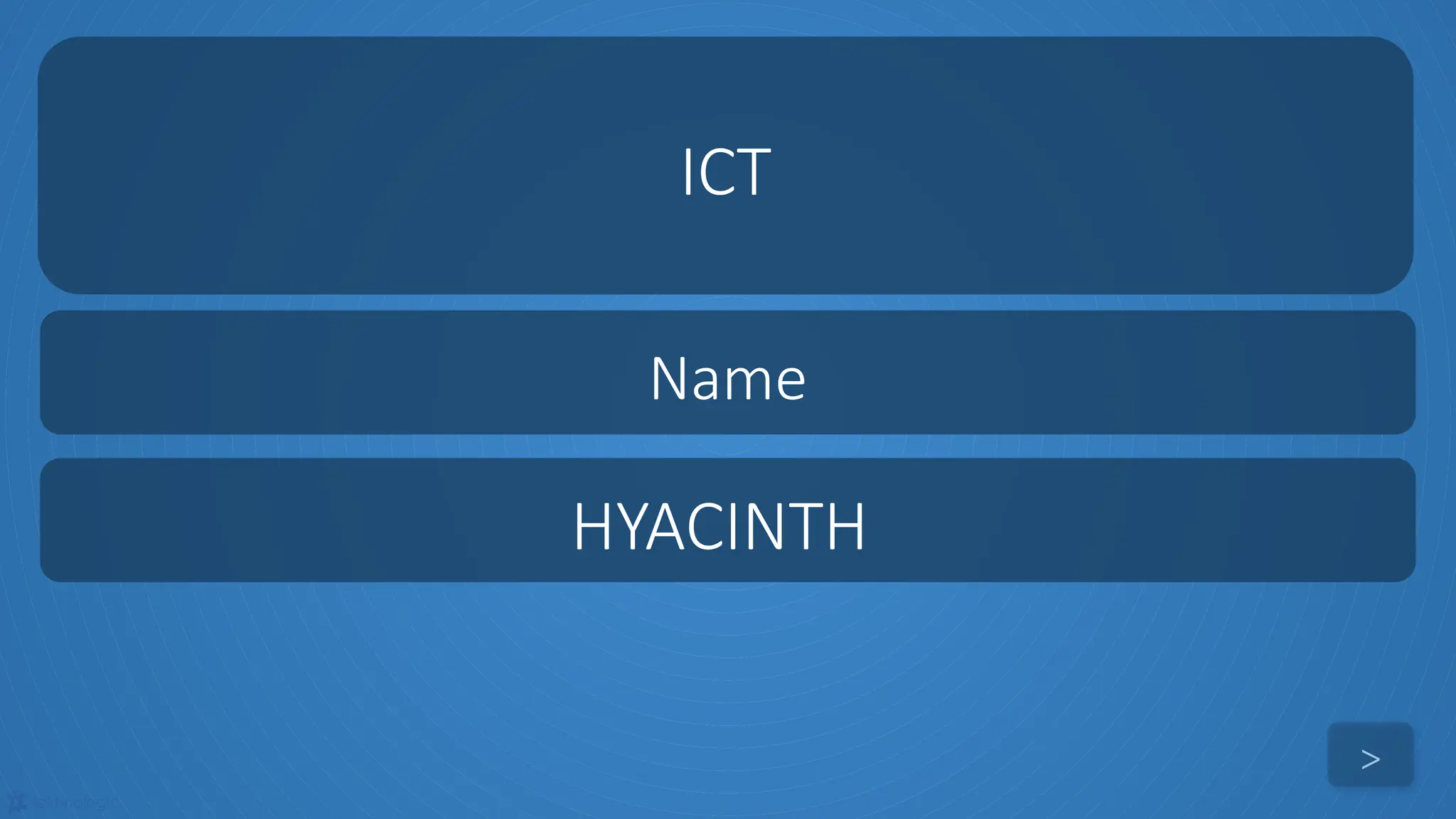 tekhnologic
ICT
>
Name
HYACINTH
 