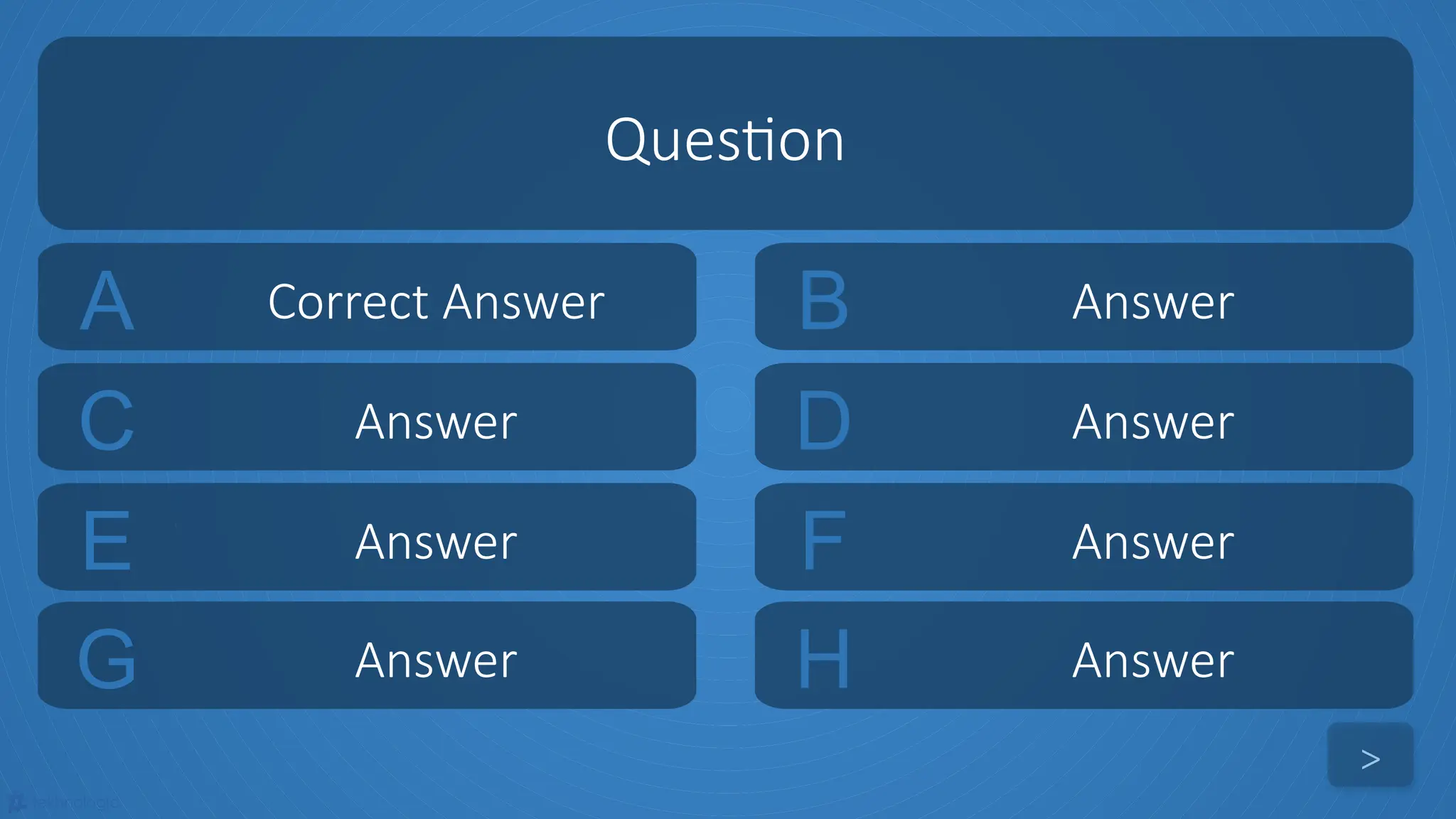tekhnologic
A Correct Answer B Answer
C Answer D Answer
Question
>
E Answer F Answer
G Answer H Answer