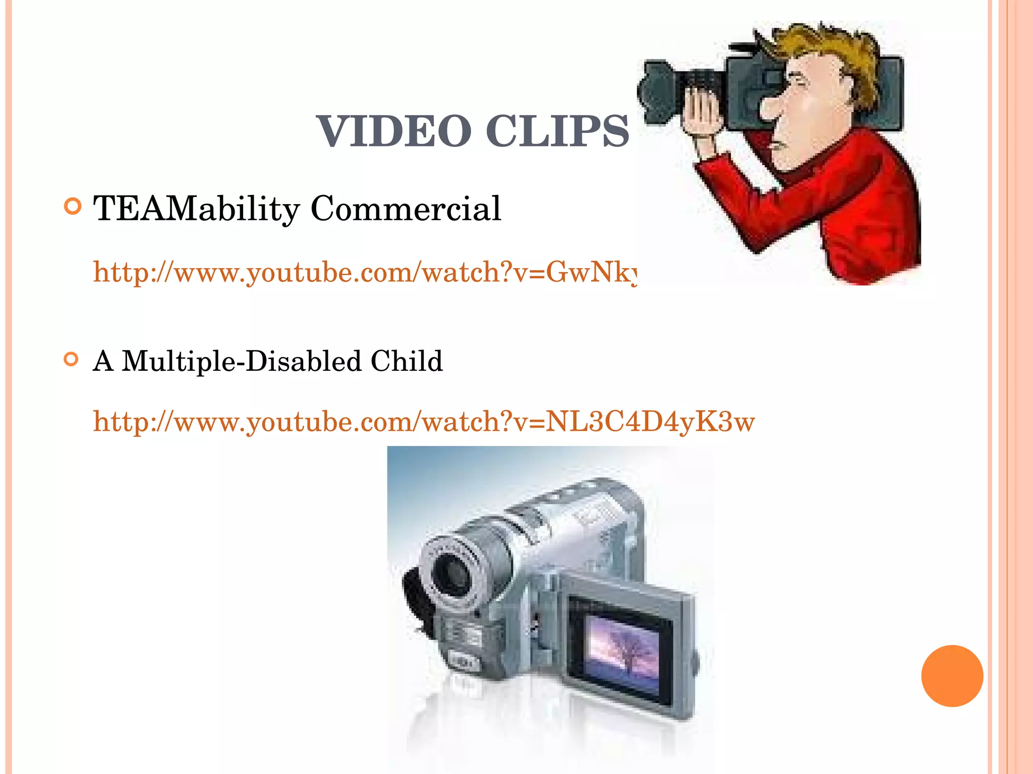VIDEO CLIPS TEAMability Commercial http://www.youtube.com/watch?v=GwNkyBMrXmo A Multiple-Disabled Child http://www.youtube.com/watch?v=NL3C4D4yK3w 