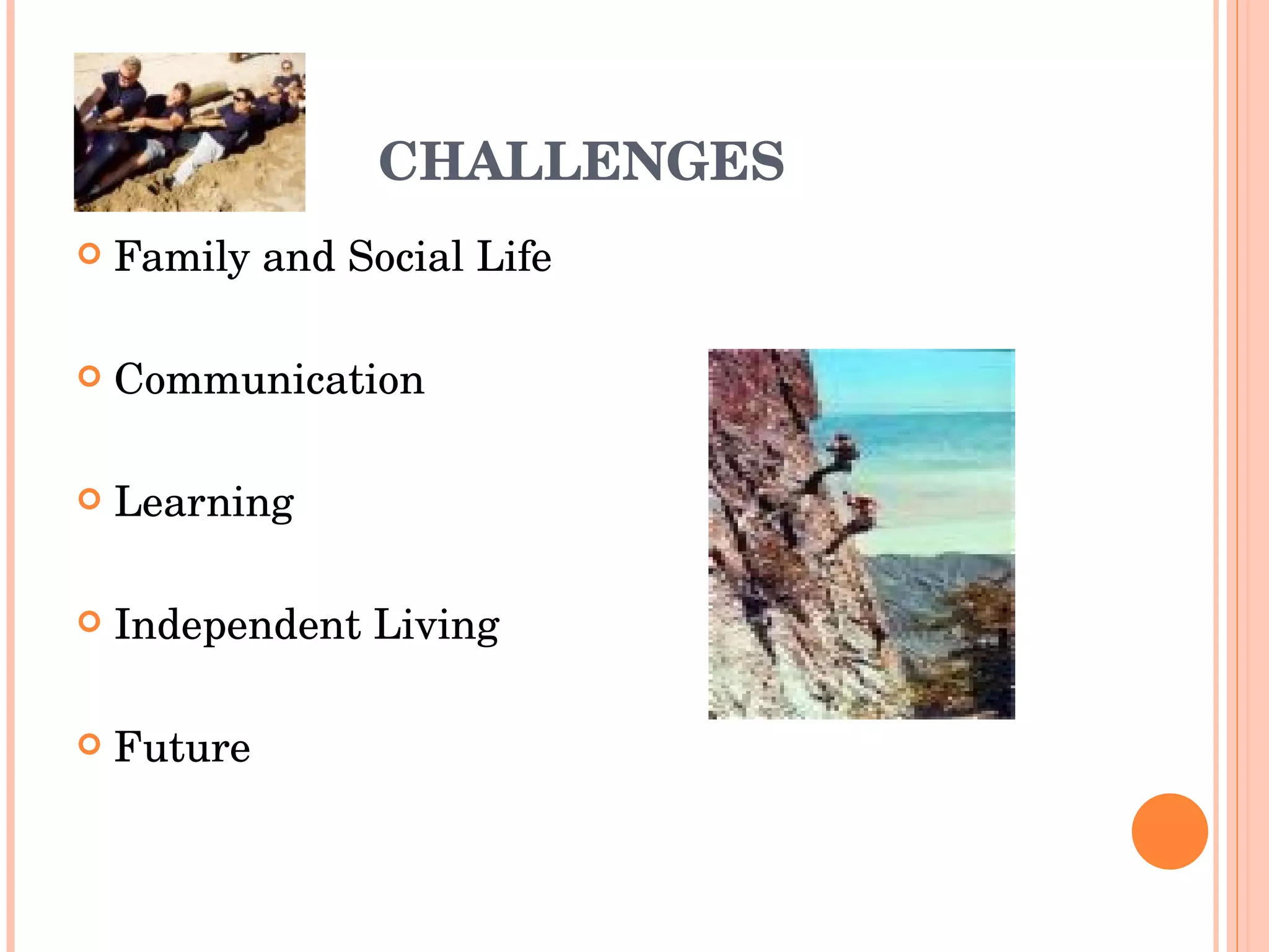 CHALLENGES Family and Social Life Communication Learning Independent Living Future 