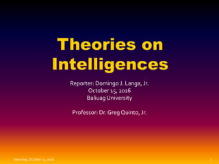 Reporter: Domingo J. Langa, Jr.
October 15, 2016
Baliuag University
Professor: Dr. Greg Quinto, Jr.
Saturday,October 15, 2016 1
 