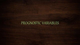 PROGNOSTIC VARIABLES
 