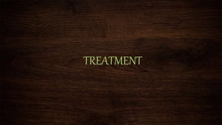 TREATMENT
 