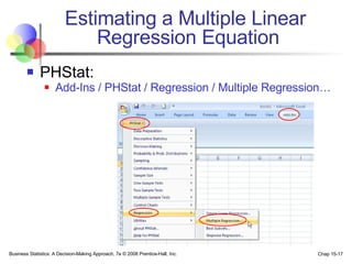 Estimating a Multiple Linear  Regression Equation PHStat: Add-Ins / PHStat / Regression / Multiple Regression… 