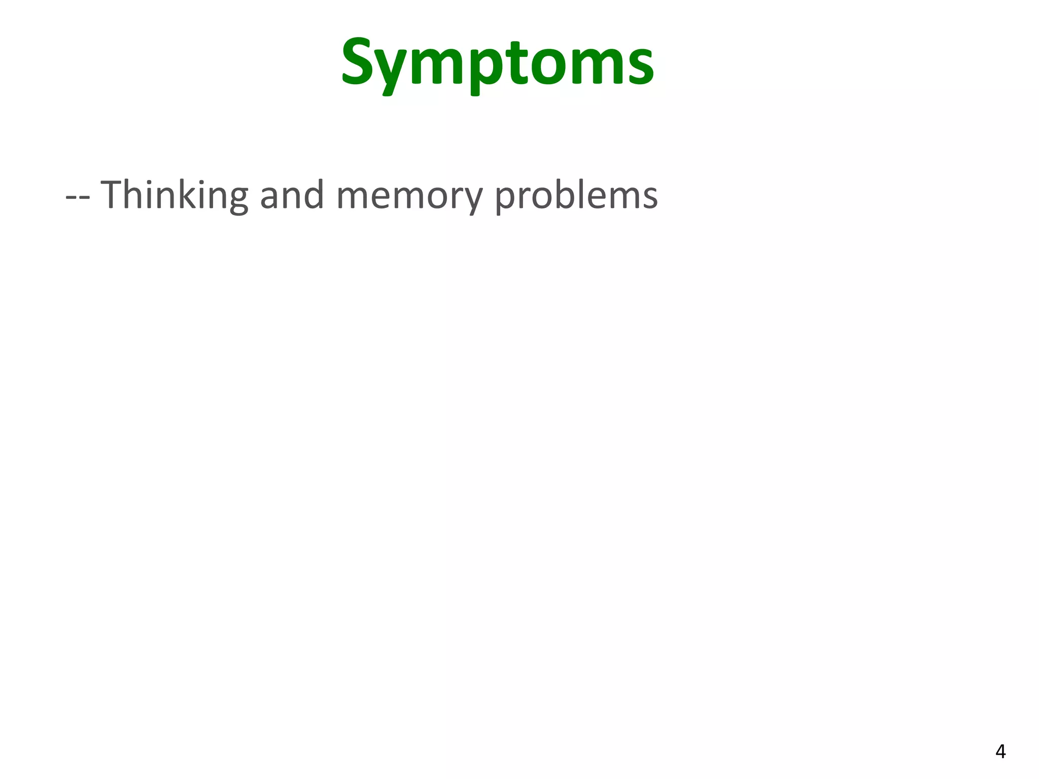 Symptoms
-- Thinking and memory problems




                                  4
 