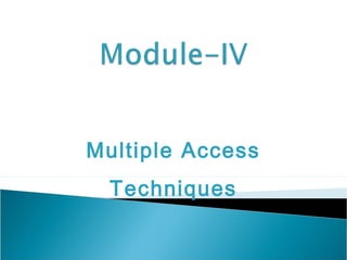 Multiple Access
Techniques
 