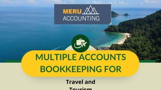 MULTIPLE ACCOUNTS
BOOKKEEPING FOR
Travel and
 