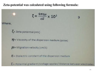44 
Zeta-potential was calculated using following formula: 
 