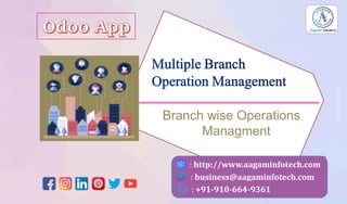 : http://www.aagaminfotech.com
: business@aagaminfotech.com
: +91-910-664-9361
Branch wise Operations
Managment
 