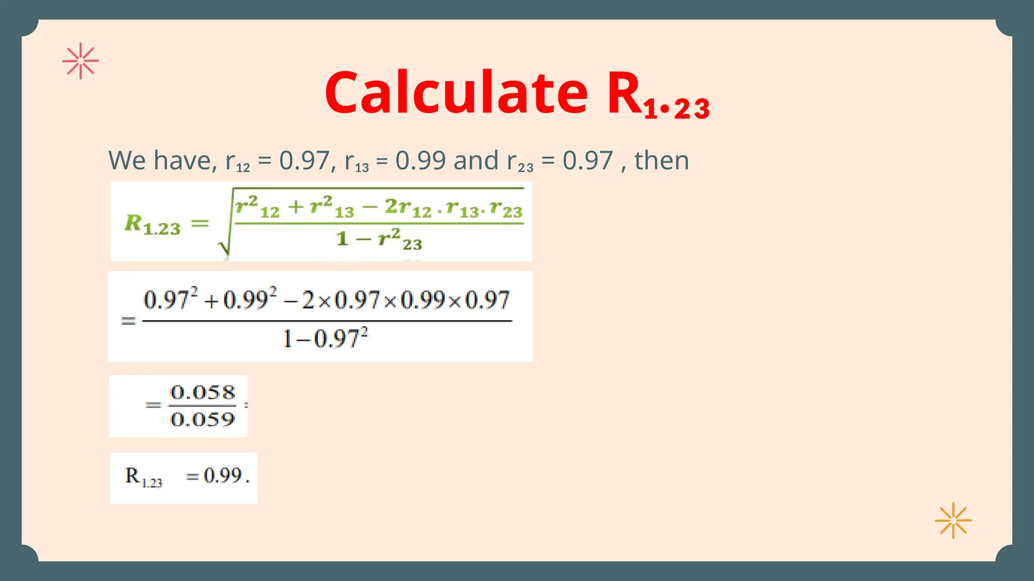 Calculate R₁.₂₃
We have, r₁₂ = 0.97, r₁₃ = 0.99 and r₂₃ = 0.97 , then
 