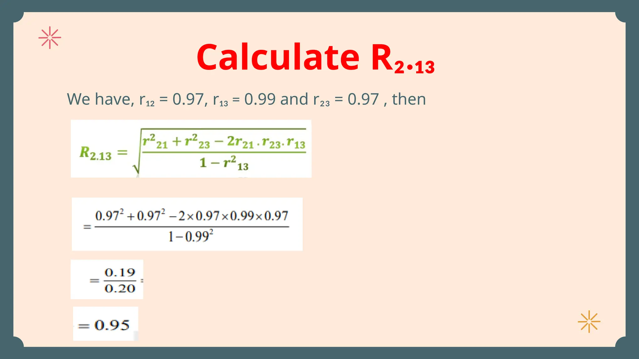 Calculate R₂.₁₃
We have, r₁₂ = 0.97, r₁₃ = 0.99 and r₂₃ = 0.97 , then
 