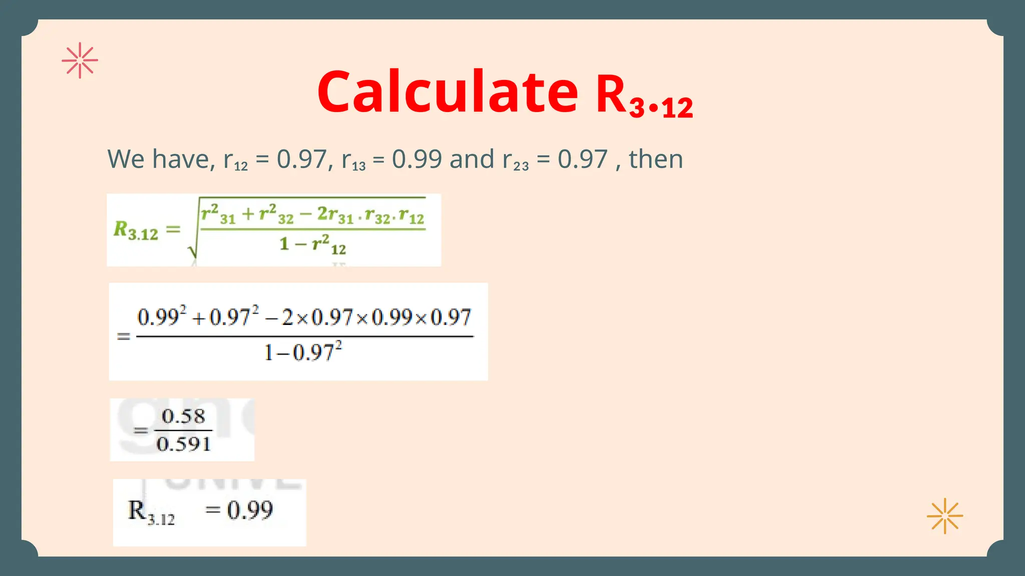 Calculate R₃.₁₂
We have, r₁₂ = 0.97, r₁₃ = 0.99 and r₂₃ = 0.97 , then
 