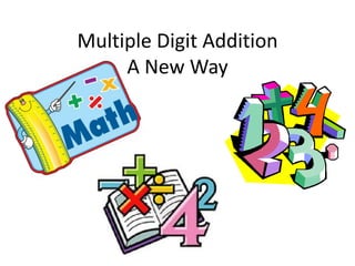 Multiple Digit Addition
     A New Way
 