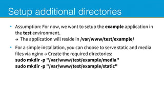 Setup additional directories
●
Assumption: For now, we want to setup the example application in
the test environment.
→ Th...