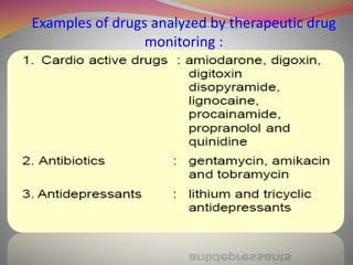 Examples of drugs analyzed by therapeutic drug
monitoring :
10
 