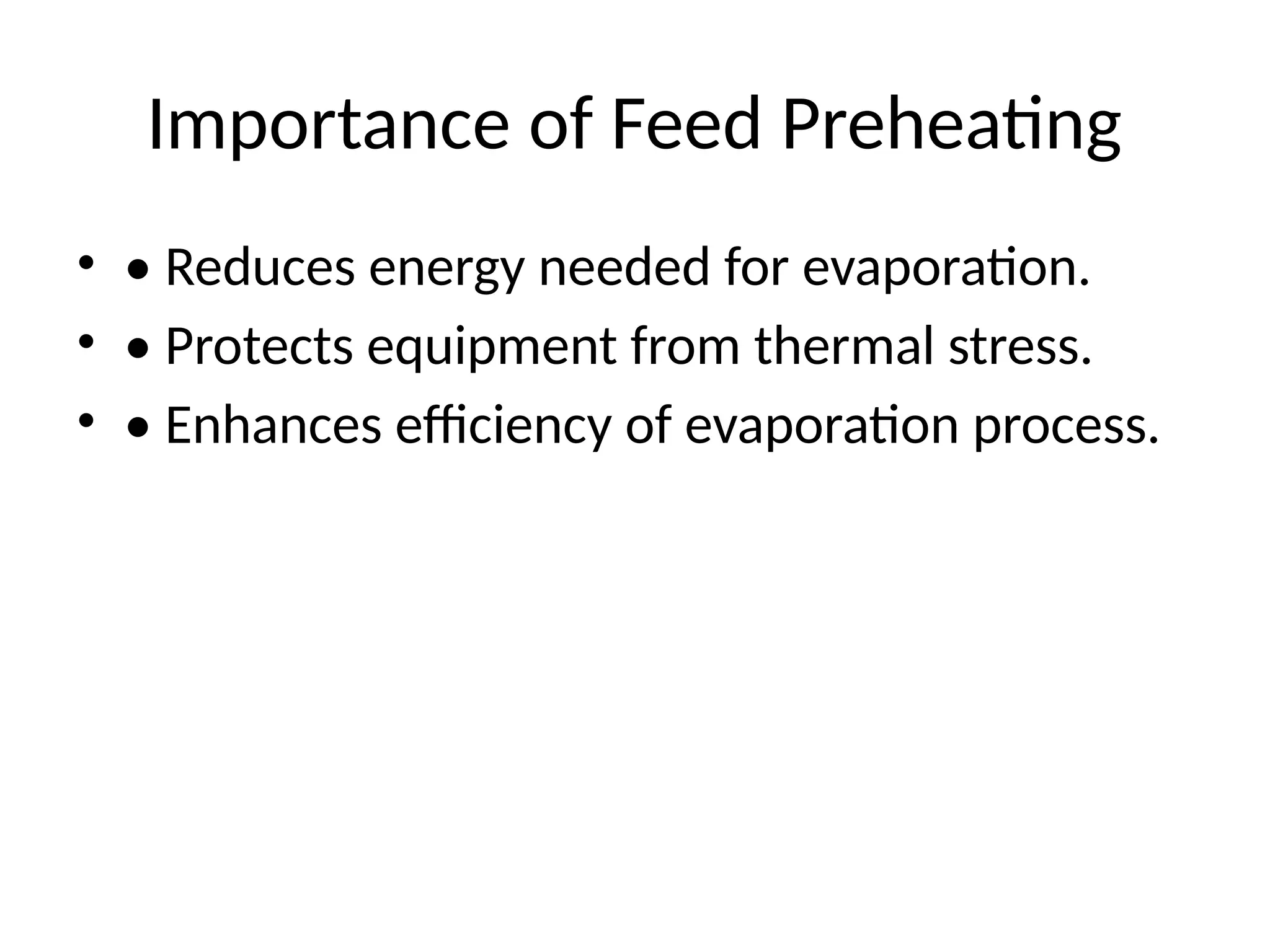 Importance of Feed Preheating
• • Reduces energy needed for evaporation.
• • Protects equipment from thermal stress.
• • Enhances efficiency of evaporation process.
 