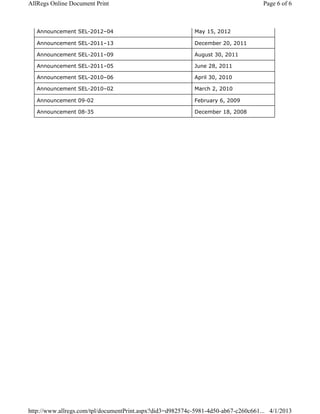 Announcement SEL-2012–04 May 15, 2012
Announcement SEL-2011–13 December 20, 2011
Announcement SEL-2011–09 August 30, 2011
Announcement SEL-2011–05 June 28, 2011
Announcement SEL-2010–06 April 30, 2010
Announcement SEL-2010–02 March 2, 2010
Announcement 09-02 February 6, 2009
Announcement 08-35 December 18, 2008
Page 6 of 6AllRegs Online Document Print
4/1/2013http://www.allregs.com/tpl/documentPrint.aspx?did3=d982574c-5981-4d50-ab67-c260c661...
 