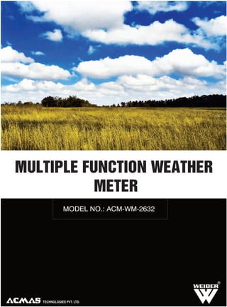 MULTIPLE FUNCTION WEATHER
METER
MODEL NO.: ACM-WM-2632

R

 