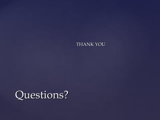 THANK YOUTHANK YOU
Questions?Questions?
 