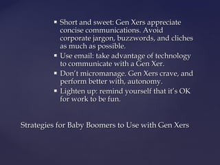  Short and sweet: Gen Xers appreciateShort and sweet: Gen Xers appreciate
concise communications. Avoidconcise communicat...
