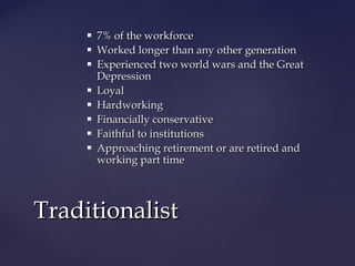  7% of the workforce7% of the workforce
 Worked longer than any other generationWorked longer than any other generation
...
